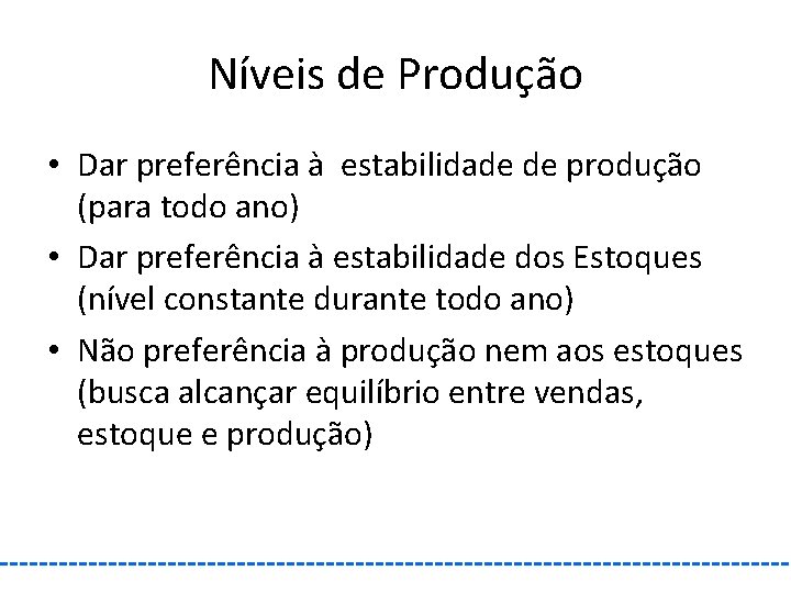Níveis de Produção • Dar preferência à estabilidade de produção (para todo ano) •