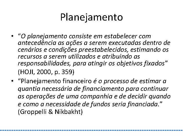 Planejamento • “O planejamento consiste em estabelecer com antecedência as ações a serem executadas