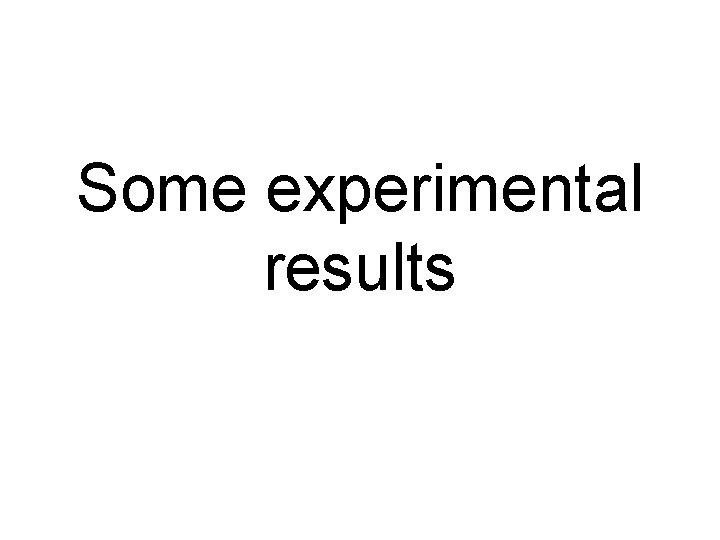 Some experimental results 