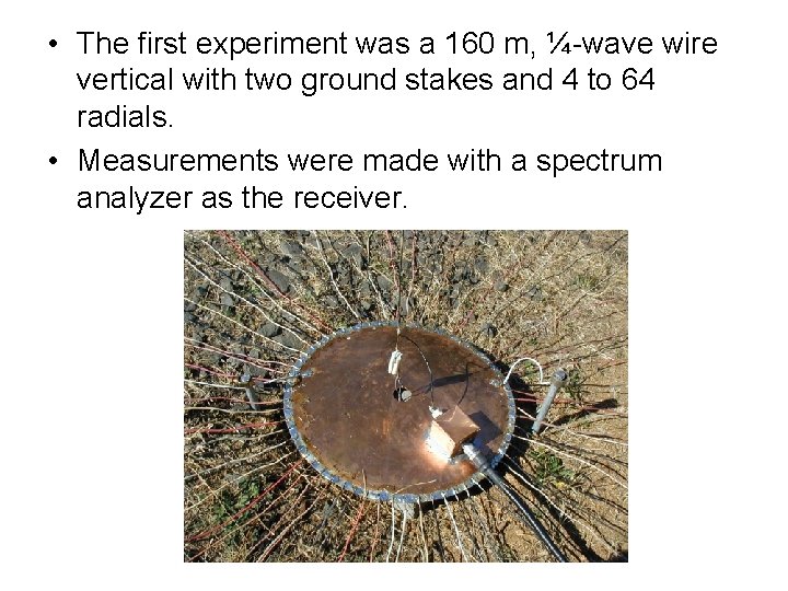  • The first experiment was a 160 m, ¼-wave wire vertical with two