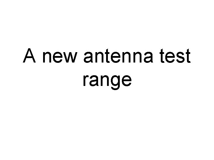 A new antenna test range 