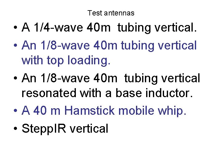 Test antennas • A 1/4 -wave 40 m tubing vertical. • An 1/8 -wave