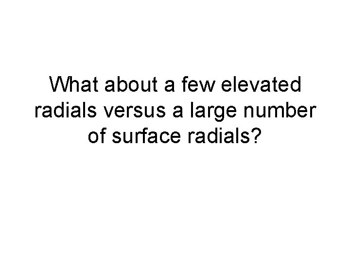 What about a few elevated radials versus a large number of surface radials? 