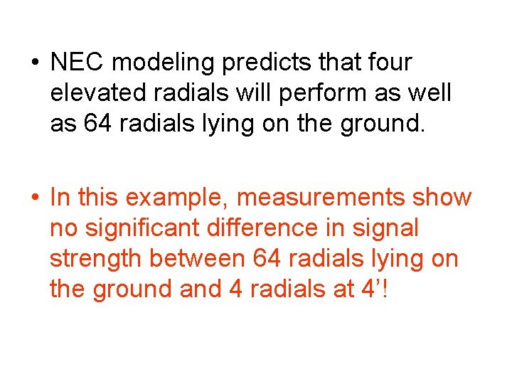  • NEC modeling predicts that four elevated radials will perform as well as