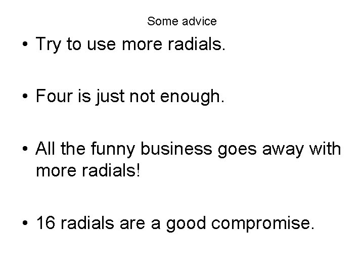 Some advice • Try to use more radials. • Four is just not enough.