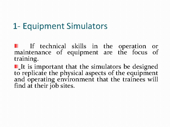 1 - Equipment Simulators If technical skills in the operation or maintenance of equipment