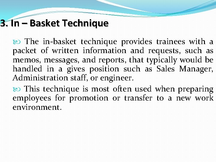 3. In – Basket Technique The in-basket technique provides trainees with a packet of