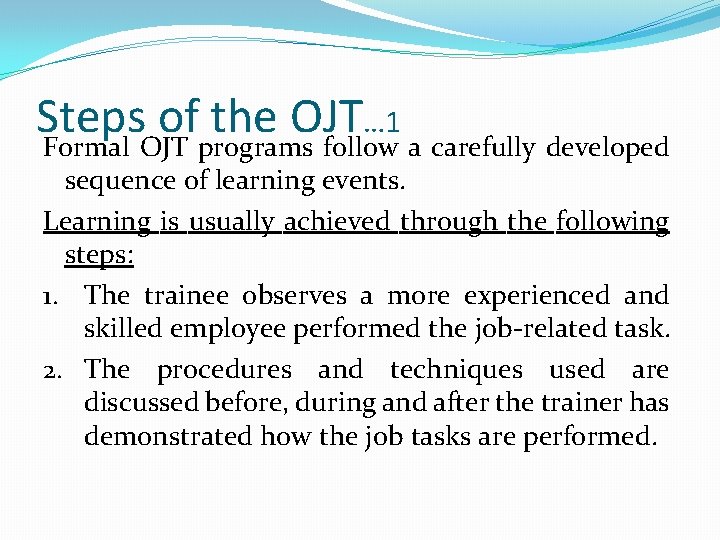 Steps of the OJT … 1 Formal OJT programs follow a carefully developed sequence