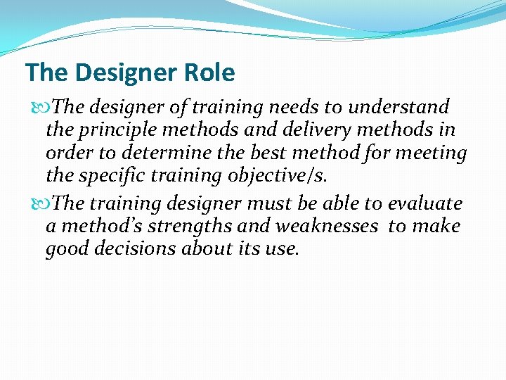 The Designer Role The designer of training needs to understand the principle methods and