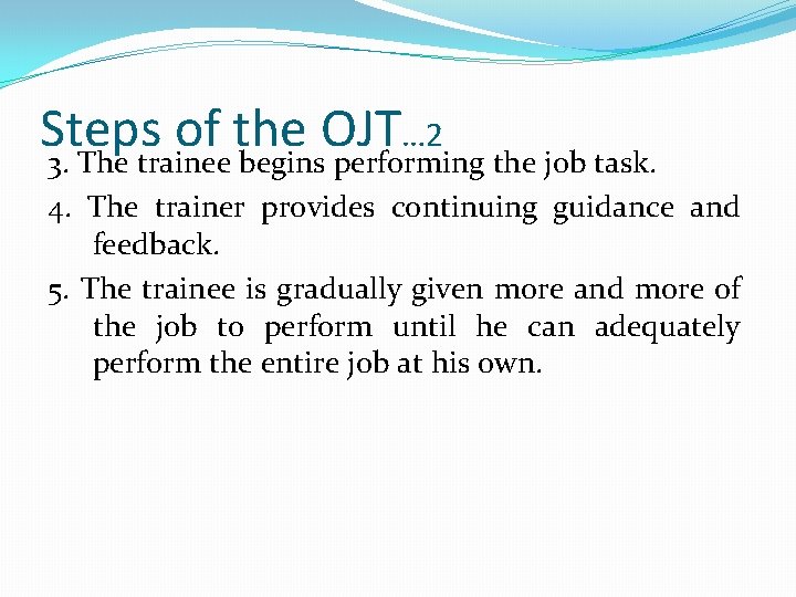 Steps of the OJT … 2 3. The trainee begins performing the job task.