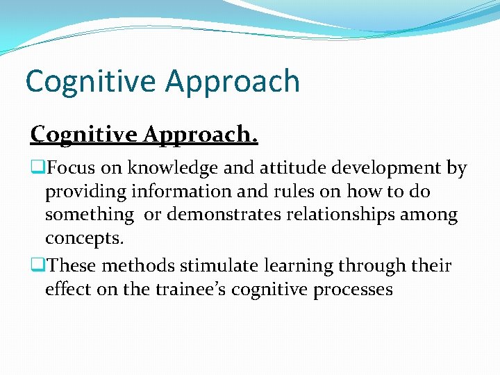 Cognitive Approach. q. Focus on knowledge and attitude development by providing information and rules