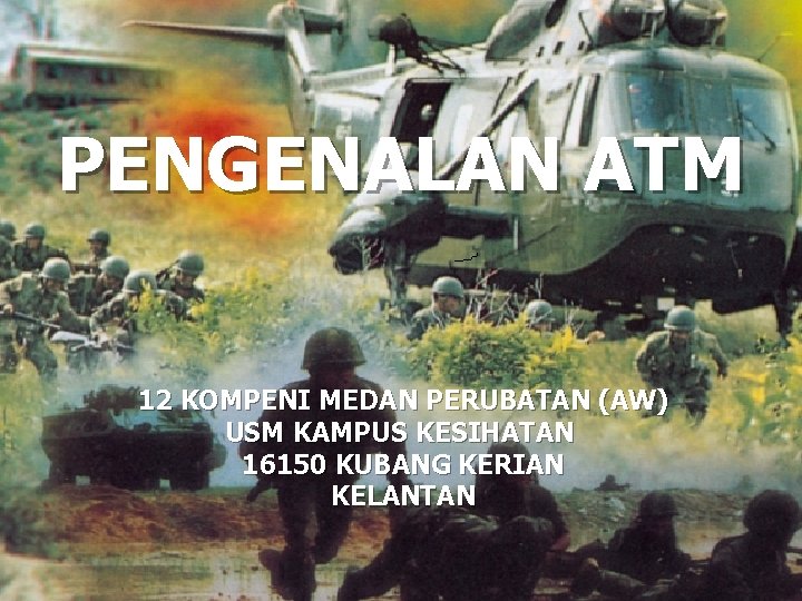 PENGENALAN ATM 12 KOMPENI MEDAN PERUBATAN (AW) USM KAMPUS KESIHATAN 16150 KUBANG KERIAN KELANTAN