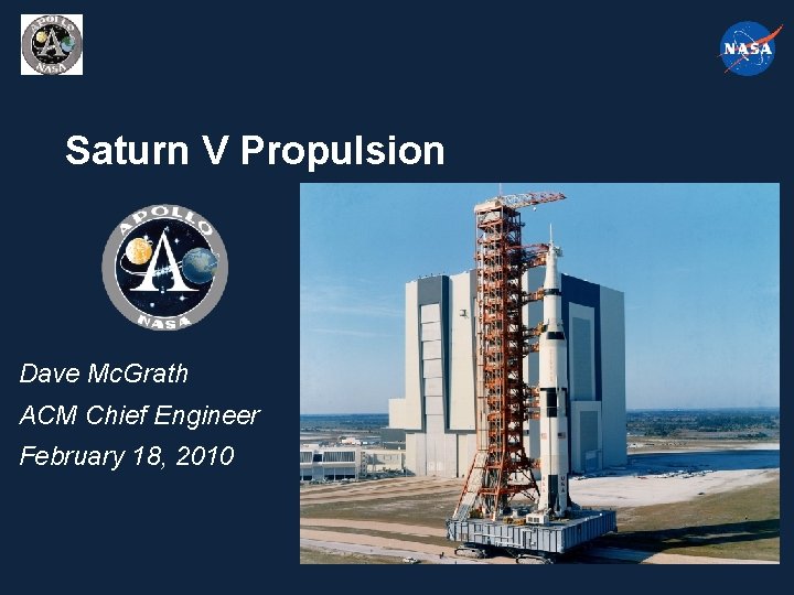 Saturn V Propulsion Dave Mc. Grath ACM Chief Engineer February 18, 2010 