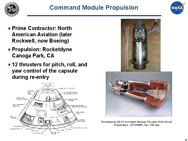 Command Module Propulsion Prime Contractor: North American Aviation (later Rockwell, now Boeing) Propulsion: Rocketdyne