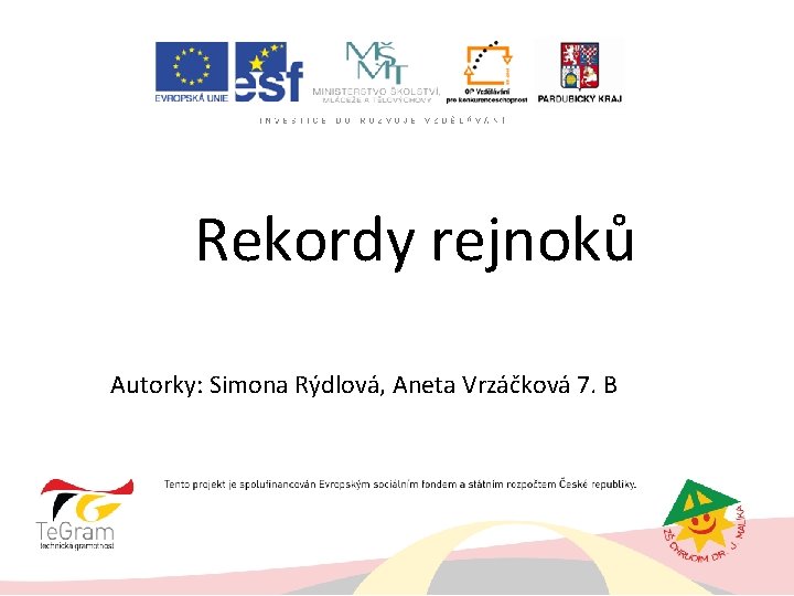 Rekordy rejnoků Autorky: Simona Rýdlová, Aneta Vrzáčková 7. B 