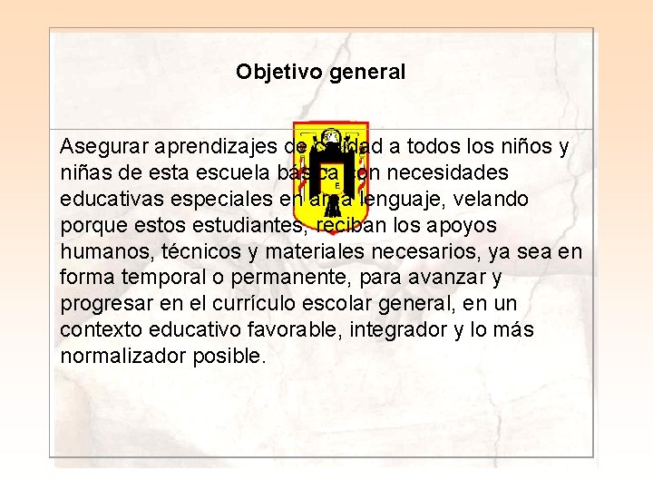 Objetivo general Asegurar aprendizajes de calidad a todos los niños y niñas de esta