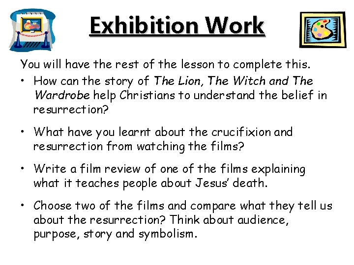 Exhibition Work You will have the rest of the lesson to complete this. •