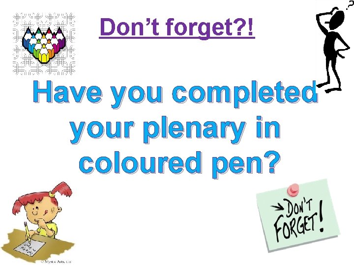 Don’t forget? ! Have you completed your plenary in coloured pen? 13 of 15