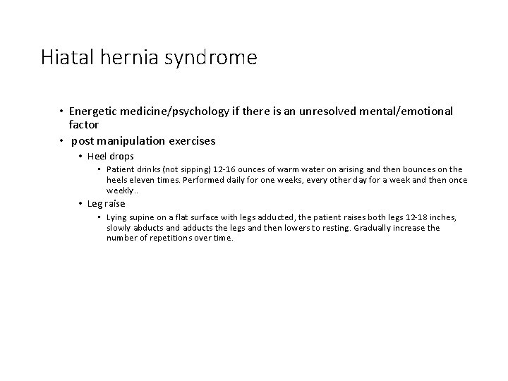 Hiatal hernia syndrome • Energetic medicine/psychology if there is an unresolved mental/emotional factor •