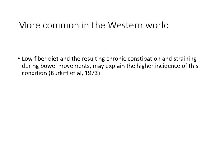 More common in the Western world • Low fiber diet and the resulting chronic