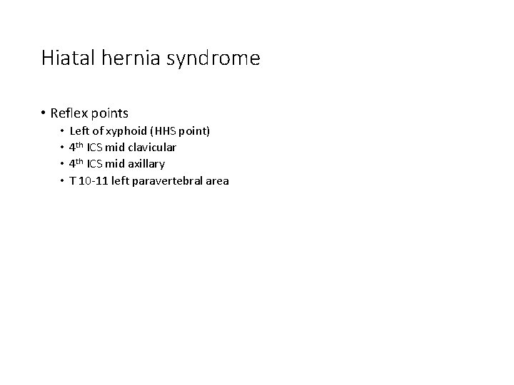 Hiatal hernia syndrome • Reflex points • • Left of xyphoid (HHS point) 4