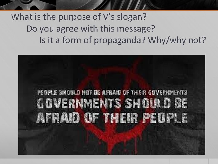 What is the purpose of V’s slogan? Do you agree with this message? Is