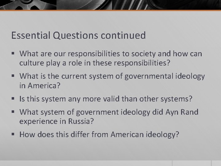Essential Questions continued § What are our responsibilities to society and how can culture
