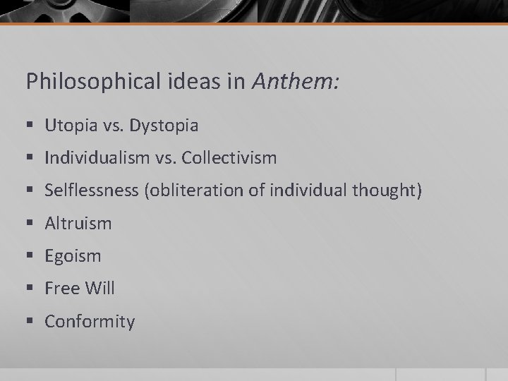 Philosophical ideas in Anthem: § Utopia vs. Dystopia § Individualism vs. Collectivism § Selflessness