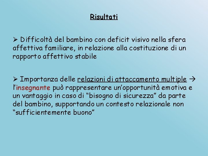Risultati Ø Difficoltà del bambino con deficit visivo nella sfera affettiva familiare, in relazione