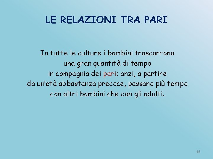 LE RELAZIONI TRA PARI In tutte le culture i bambini trascorrono una gran quantità