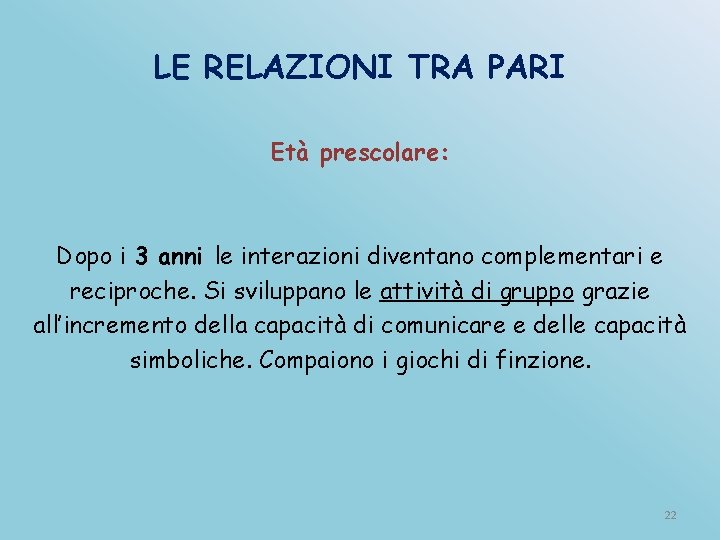 LE RELAZIONI TRA PARI Età prescolare: Dopo i 3 anni le interazioni diventano complementari