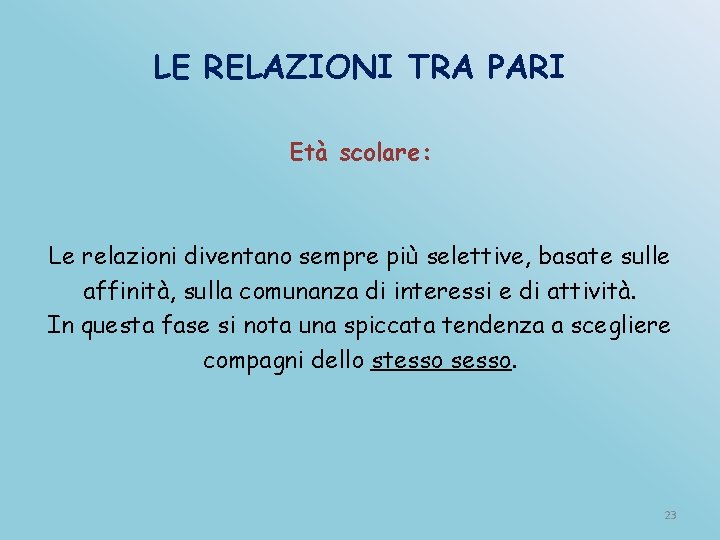 LE RELAZIONI TRA PARI Età scolare: Le relazioni diventano sempre più selettive, basate sulle