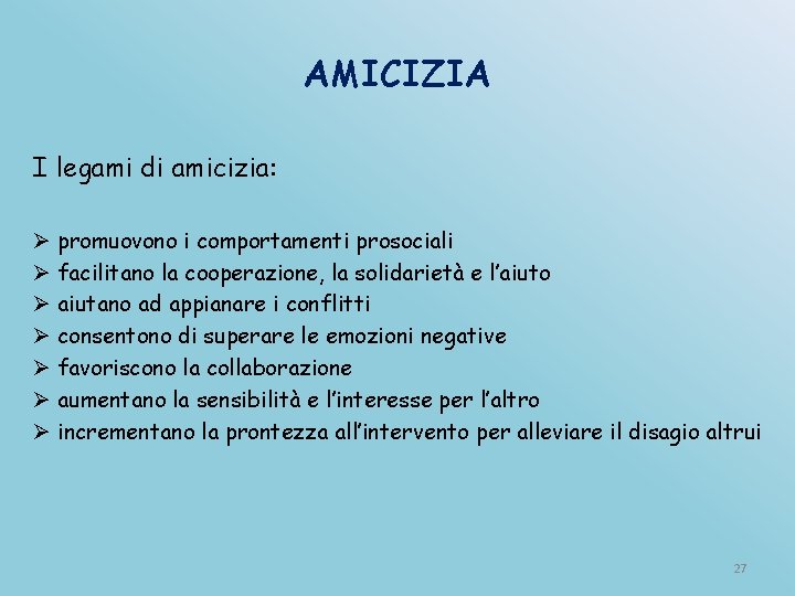 AMICIZIA I legami di amicizia: Ø promuovono i comportamenti prosociali Ø facilitano la cooperazione,
