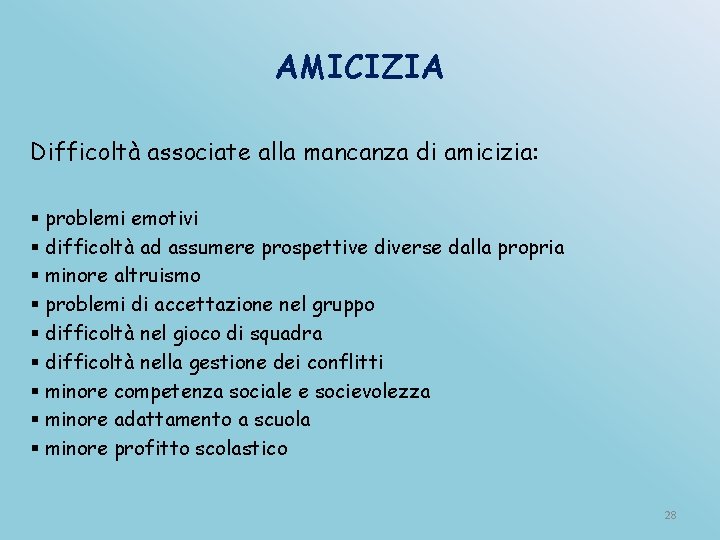 AMICIZIA Difficoltà associate alla mancanza di amicizia: § problemi emotivi § difficoltà ad assumere