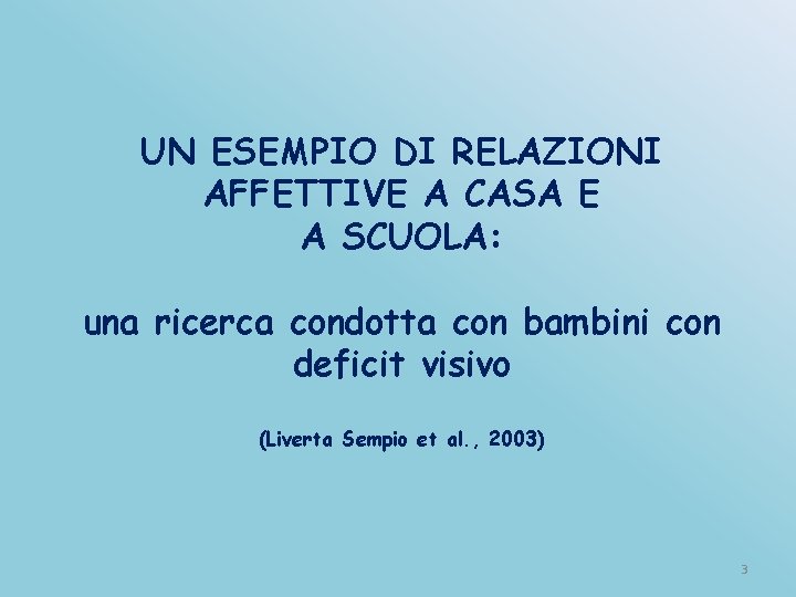 UN ESEMPIO DI RELAZIONI AFFETTIVE A CASA E A SCUOLA: una ricerca condotta con