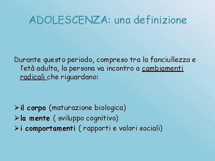 ADOLESCENZA: una definizione Durante questo periodo, compreso tra la fanciullezza e l’età adulta, la