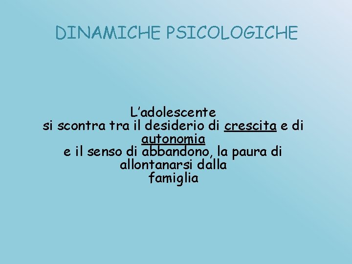 DINAMICHE PSICOLOGICHE L’adolescente si scontra il desiderio di crescita e di autonomia e il