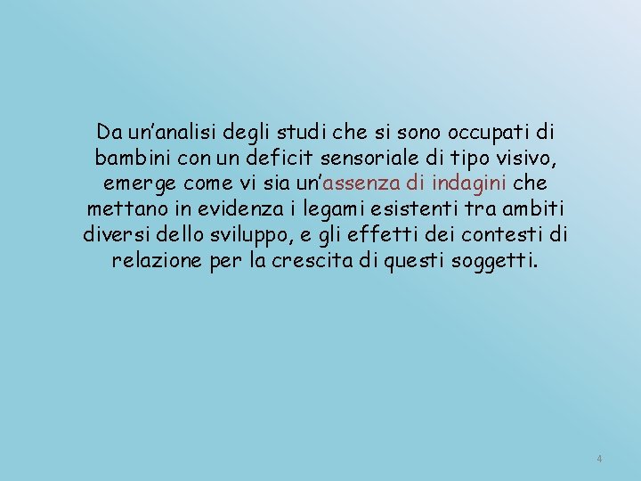 Da un’analisi degli studi che si sono occupati di bambini con un deficit sensoriale