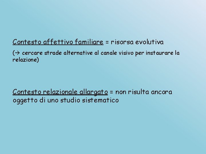 Contesto affettivo familiare = risorsa evolutiva ( cercare strade alternative al canale visivo per