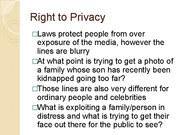 Right to Privacy �Laws protect people from over exposure of the media, however the
