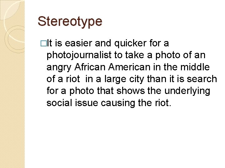 Stereotype �It is easier and quicker for a photojournalist to take a photo of