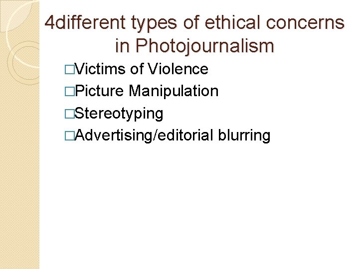 4 different types of ethical concerns in Photojournalism �Victims of Violence �Picture Manipulation �Stereotyping