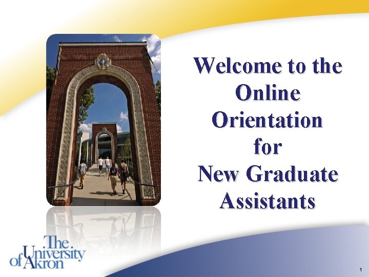 Welcome to the Online Orientation for New Graduate Assistants 1 Welcome to the Online Orientation for New Graduate Assistants 1