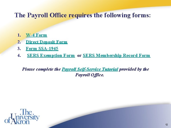 The Payroll Office requires the following forms: 1. 2. 3. 4. W-4 Form Direct The Payroll Office requires the following forms: 1. 2. 3. 4. W-4 Form Direct