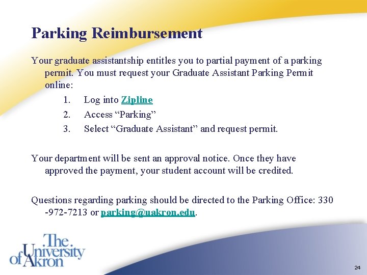 Parking Reimbursement Your graduate assistantship entitles you to partial payment of a parking permit. Parking Reimbursement Your graduate assistantship entitles you to partial payment of a parking permit.
