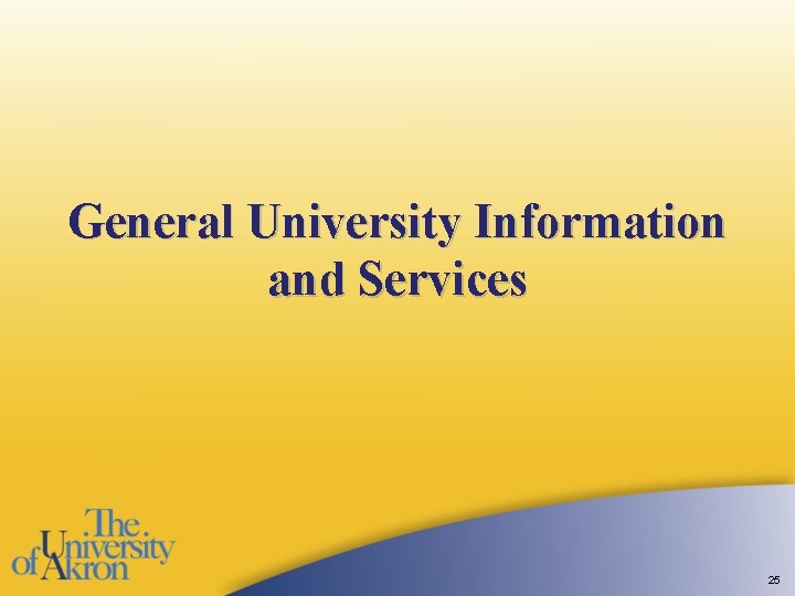 General University Information and Services 25 General University Information and Services 25