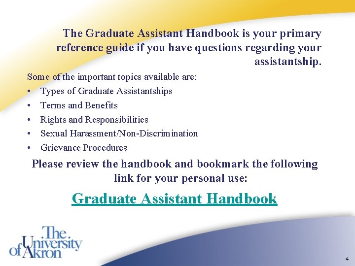 The Graduate Assistant Handbook is your primary reference guide if you have questions regarding The Graduate Assistant Handbook is your primary reference guide if you have questions regarding