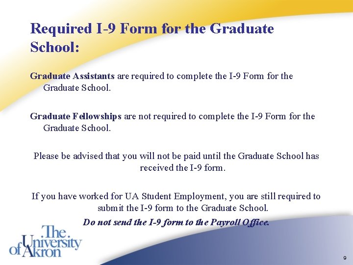 Required I-9 Form for the Graduate School: Graduate Assistants are required to complete the Required I-9 Form for the Graduate School: Graduate Assistants are required to complete the