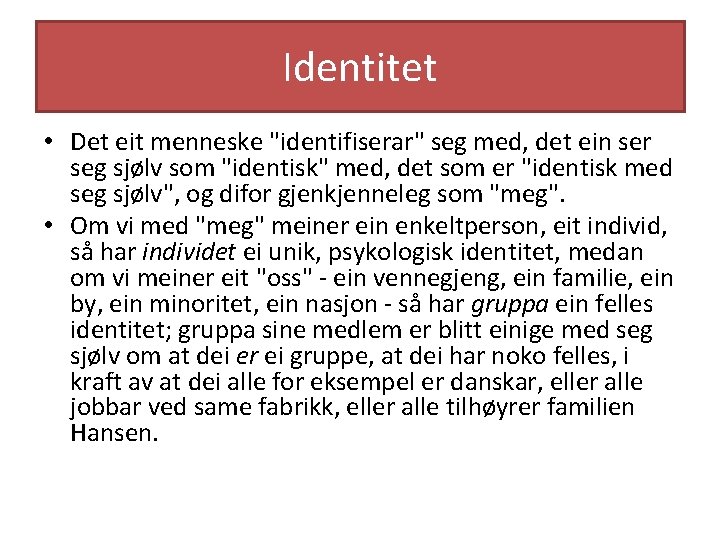 Identitet • Det eit menneske "identifiserar" seg med, det ein ser seg sjølv som