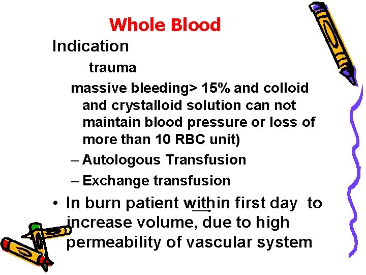 Whole Blood Indication trauma massive bleeding> 15% and colloid and crystalloid solution can not